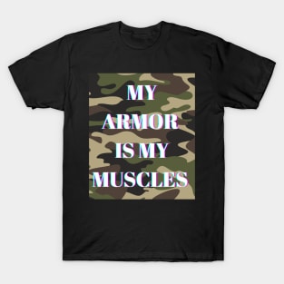 My armor is my muscles T-Shirt